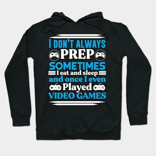 I don't always PREP sometimes I eat and sleep and once I even Played VIDEO GAMES Preppers quote Hoodie by AdrenalineBoy